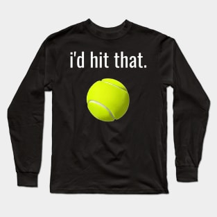 Id Hit That Tennis  Funny Tennis Lover Long Sleeve T-Shirt